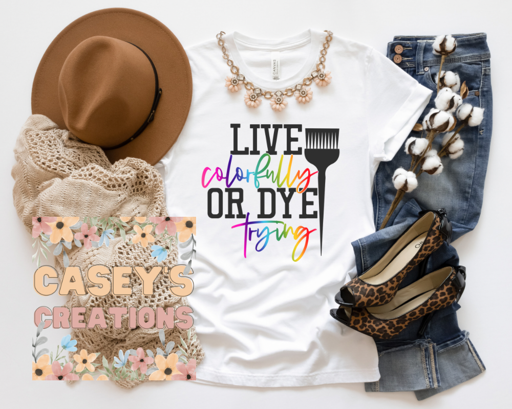 Live colorfully or dye trying